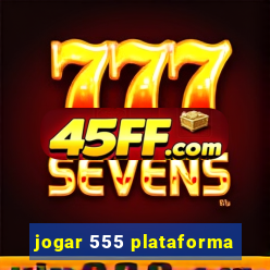 jogar 555 plataforma